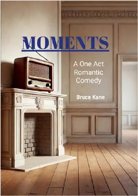 Moments: A One Act Romantic Comedy - Royalty Free by Kane, Bruce