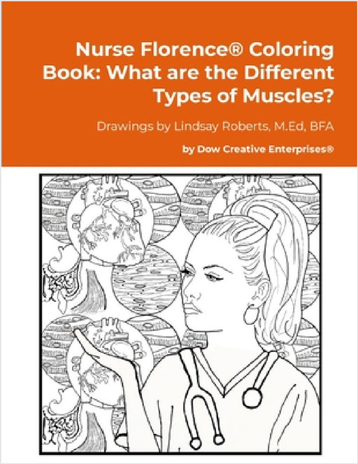 Nurse Florence(R) Coloring Book: What are the Different Types of Muscles? by Michael Dow, Lindsay Roberts