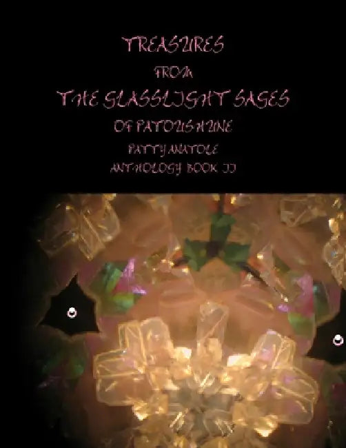 Treasures from the Glasslight Sages of Patoushune by Patty Anatole