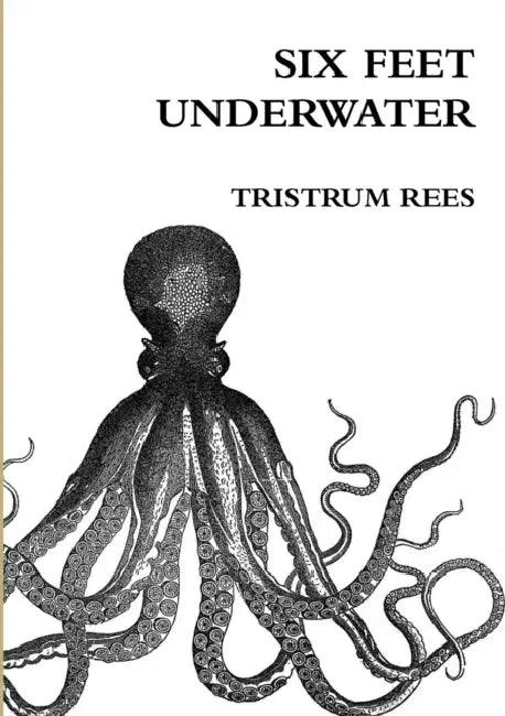 Six Feet Underwater A5 Paperback by Tristrum Rees