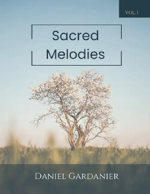 Sacred Melodies: Volume 1 by Daniel Gardanier