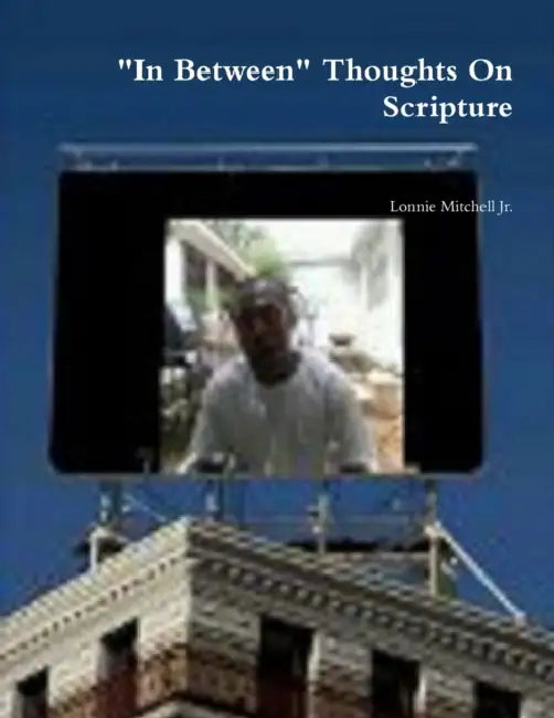 "In Between" Thoughts On Scripture by Jr. Mitchell Lonnie