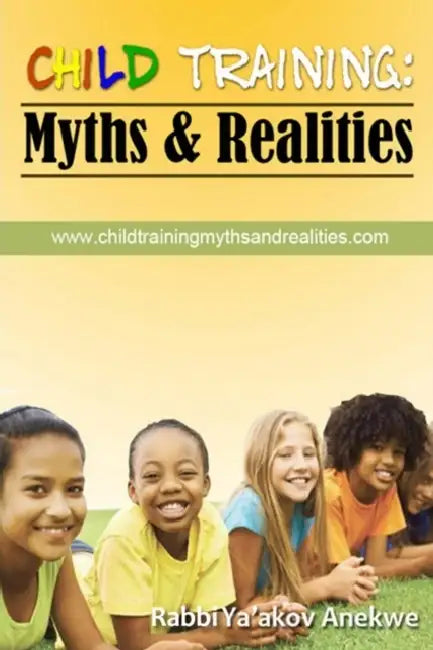 Child Training: Myths & Realities by Ya'akov Anekwe