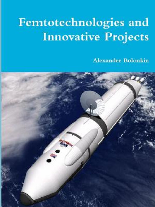 Femtotechnologies and Innovative Projects by Alexander Bolonkin