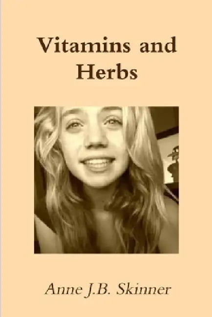 Vitamins and Herbs by Anne J. B. Skinner