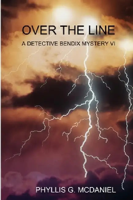 Over the Line: A Detective Bendix Mystery VI by Phyllis G. McDaniel