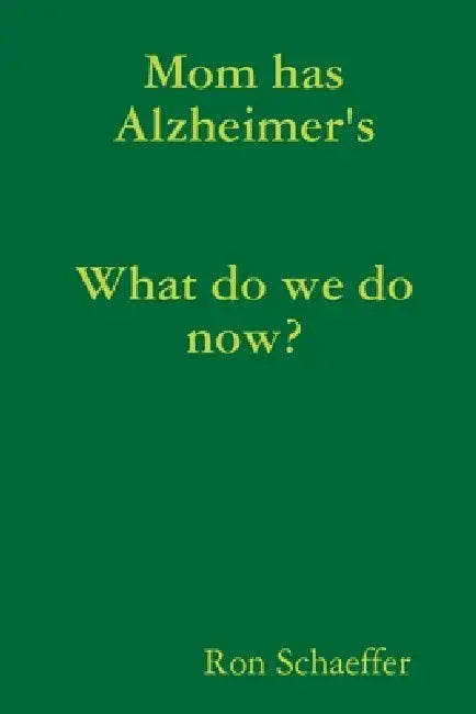 Mom has Alzheimer's by Ron Schaeffer