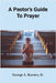 A Pastor's Guide To Prayer by Bowers, George, Sr.