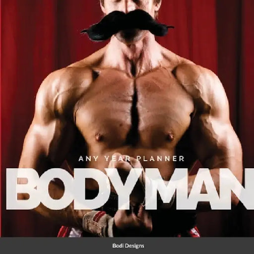 Body Men: Any Year Planner by Bodi Designs