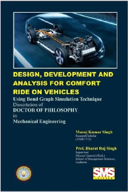 Design, Development and Analysis for Comfort Ride on Vehicles: Using Bondgraph Simulation Technique by Singh, Manoj Kumar