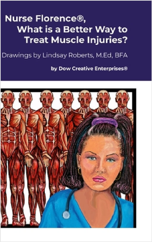 Nurse Florence(R), What is a Better Way to Treat Muscle Injuries? by Michael Dow, Lindsay Roberts