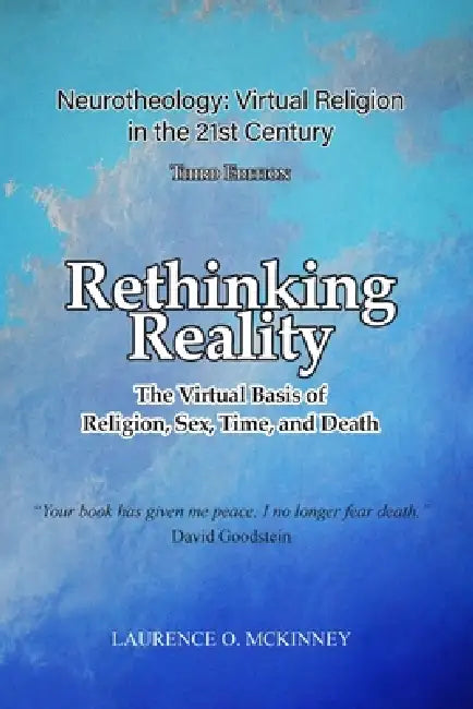 Rethinking Reality: The Virtual Basis of Religion, Sex, Time, and Death by Laurence McKinney