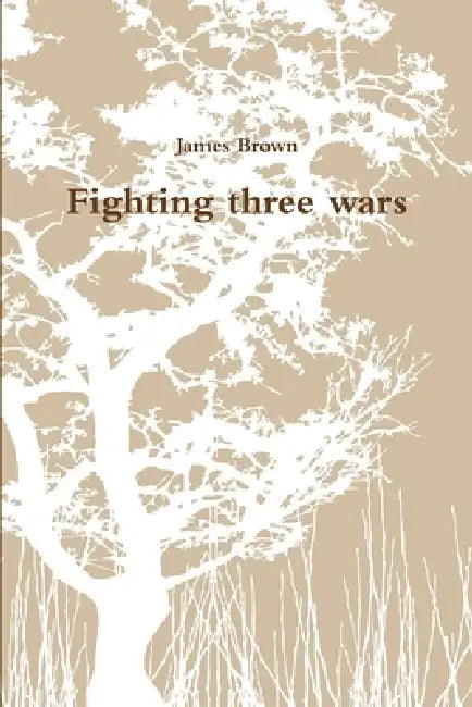 Fighting three wars by James Brown