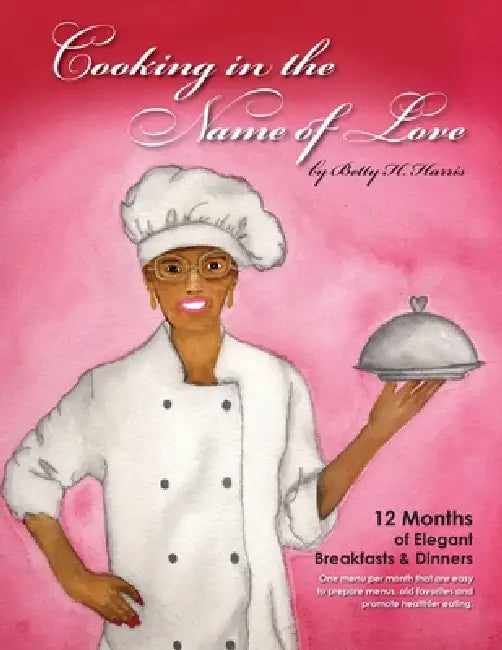 Cooking in the Name of Love by Betty H. Harris