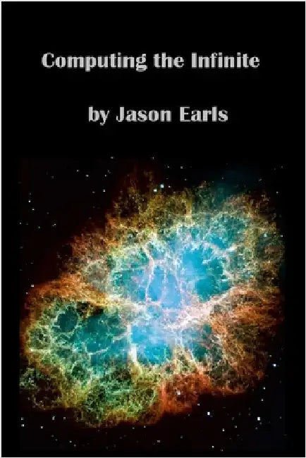 Computing the Infinite: A Journey Through Number Theory by Earls, Jason