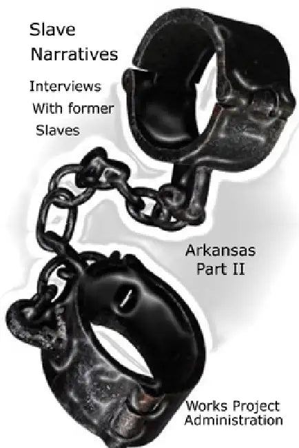 Slave Narratives: Interviews with Former Slaves: Arkansas Narratives, Part 2 by Work Projects Administration
