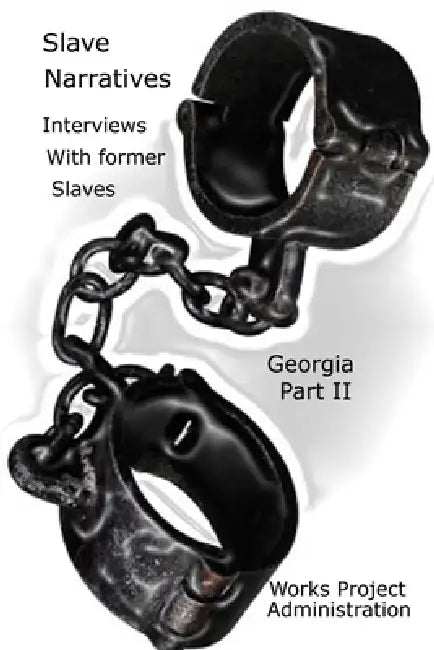 Slave Narratives: A Folk History of Slavery in the United States From Interviews with Former Slaves Georgia Narratives, Part 2 by Work Projects Administration