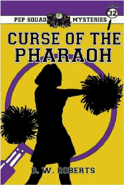 Pep Squad Mysteries Book 32: Curse of the Pharaoh by Roberts, Daniel