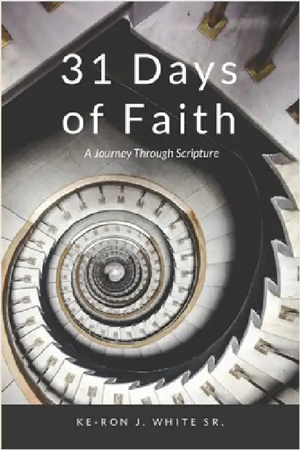 31 Days of Faith: A Journey Through Scripture by White, Keron