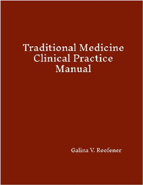 Traditional Medicine Clinical Practice Manual by Roofener, Galina