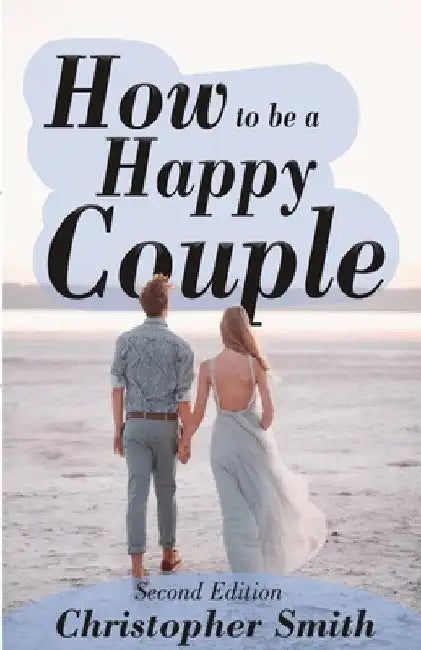 How to be a Happy Couple - Second Edition by Christopher Smith