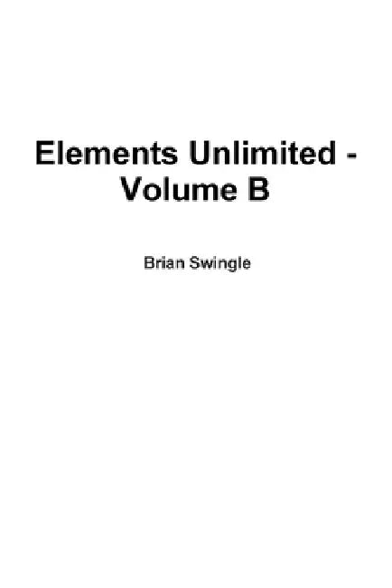 Elements Unlimited - Volume B by Brian Swingle