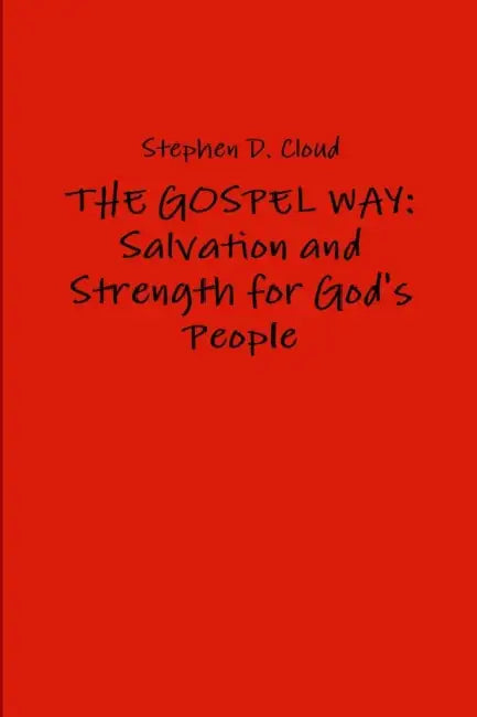 The Gospel Way: Salvation and Strength for God's People by Stephen D. Cloud