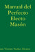 Manual del Perfecto Electo Masón by Juan Vicente Nuñez Álvarez