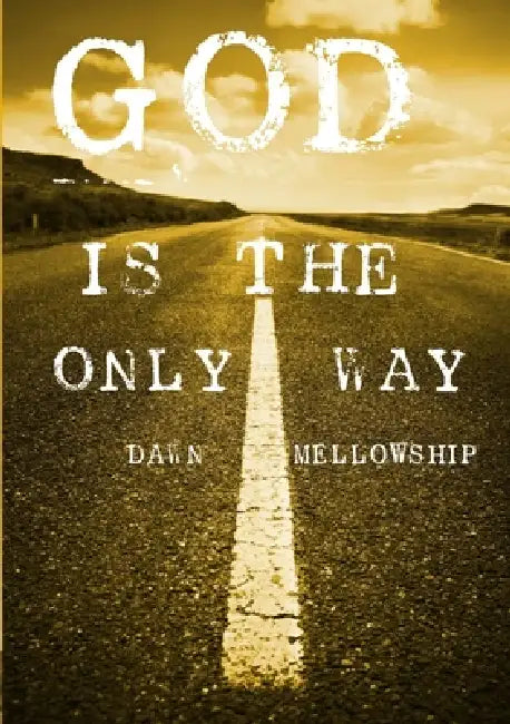 God is the Only Way by Dawn Mellowship