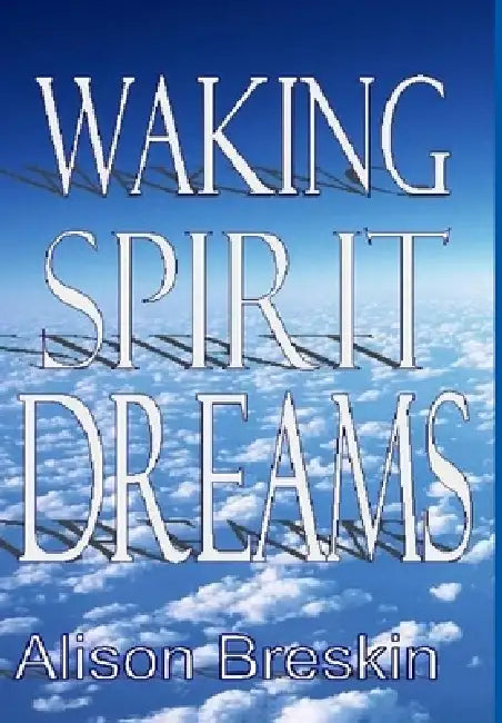 Waking Spirit Dreams by Alison Breskin