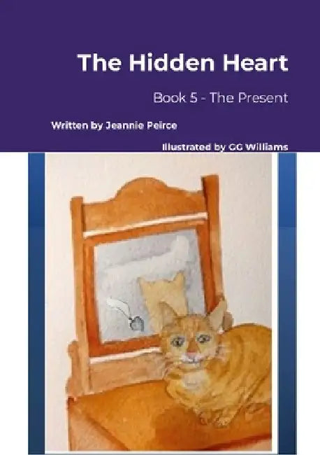 The Hidden Heart: Book 5 - The Present by Jeannie Peirce