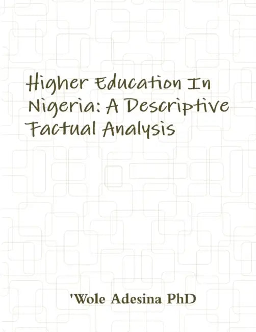 Higher Education In Nigeria: A Descriptive Factual Analysis by 'Wole Adesina
