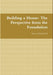 Building a House: The Perspective from the Foundation by III Nesmith Maceo