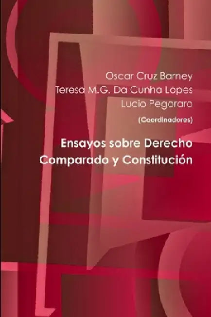 Ensayos sobre Derecho Comparado y Constitución by Oscar Cruz Barney, Lucio Pegoraro, Teresa M. G. Da Cunha Lopes