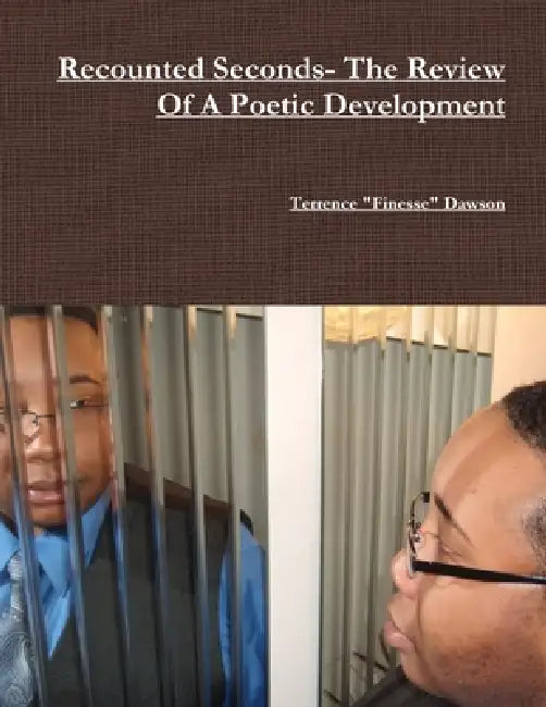 Recounted Seconds- The Review Of a Poetic Development by Terrence Finesse Dawson