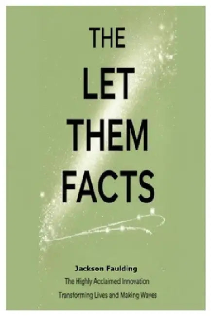 The Let Them Facts: The Highly Acclaimed Innovation Transforming Lives and Making Waves by Jackson Faulding