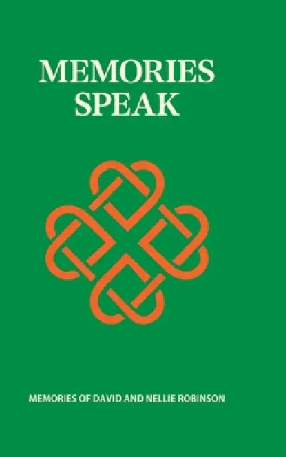 Memory Speaks: Memoirs of David & Nellie (Ellen) Robinson by David Robinson, Ellen Robinson, Nellie Robinson