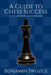 A Guide to Chess Success by Benjamin Swiszcz