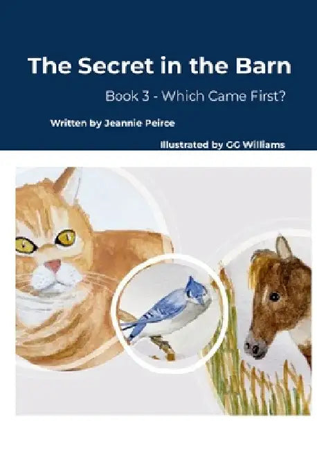 The Secret in the Barn: Book 3 - Which Came First? by Jeannie Peirce