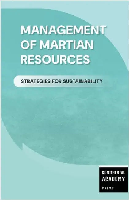 Management of Martian Resources - Strategies for Sustainability by Academy Press, Continental