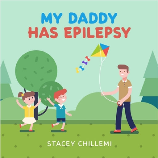 My Daddy Has Epilepsy: Little Learners, Big Hearts: Understanding Epilepsy Together by Stacey Chillemi