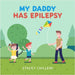 My Daddy Has Epilepsy: Little Learners, Big Hearts: Understanding Epilepsy Together by Stacey Chillemi