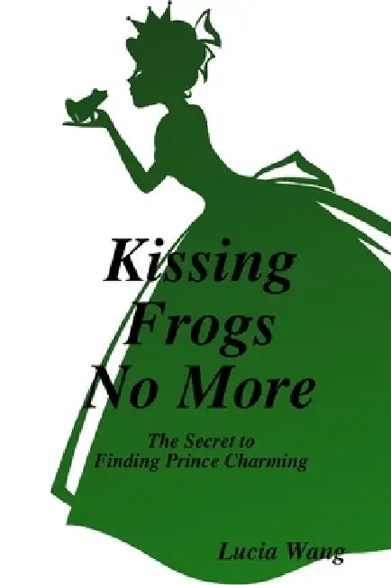 Kissing Frogs No More by Lucia Wang