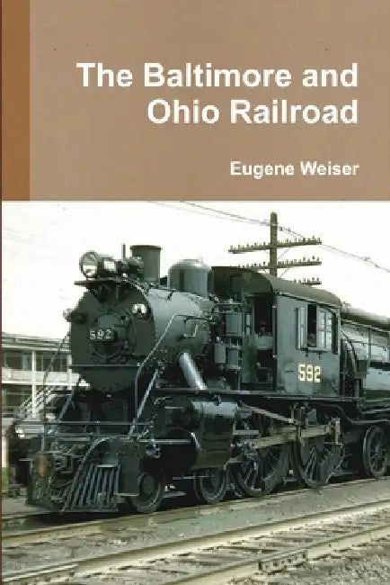 The Baltimore and Ohio Railroad by Eugene Weiser