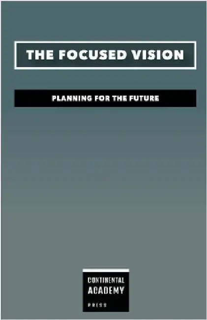 The Focused Vision - Planning for the Future by Academy Press, Continental