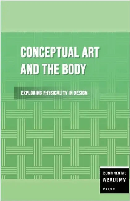 Conceptual Art and the Body - Exploring Physicality in Design by Academy Press, Continental