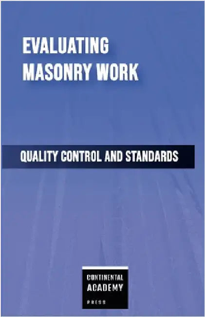 Evaluating Masonry Work - Quality Control and Standards by Academy Press, Continental