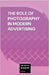 The Role of Photography in Modern Advertising by Academy Press, Continental