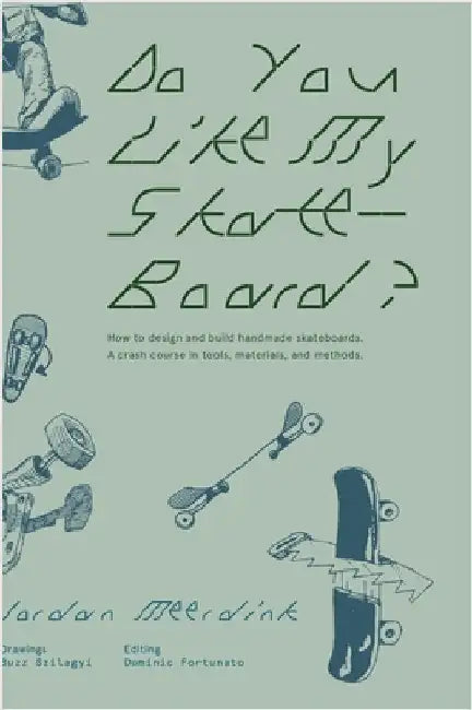 Do You Like My Skateboard?: How to design and build handmade skateboards. A crash course in tools, materials, and methods. by Meerdink, Jordan