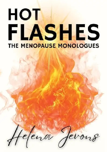 Hot Flashes: Menopause Monologues by Helena Jevons, Helena Jevons